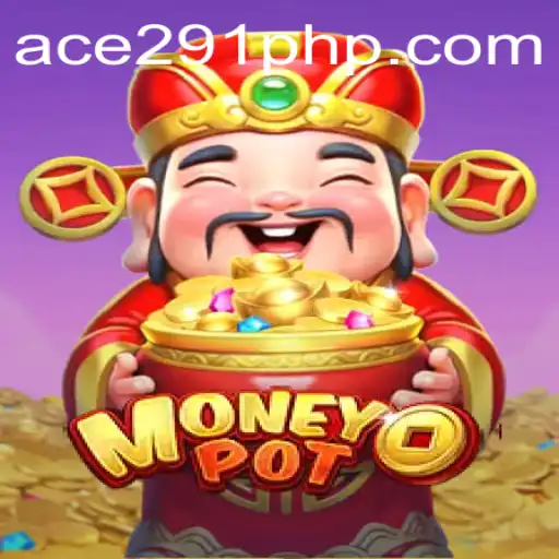 Discover the Thrilling World of MoneyPot: A Closer Look at Ace291